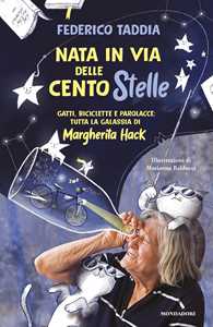 Libro Nata in via delle Centostelle. Gatti, biciclette e parolacce: tutta la galassia di Margherita Hack Federico Taddia