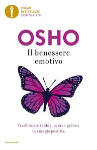 Libro Il benessere emotivo. Trasformare paura, rabbia e gelosia in energia positiva Osho