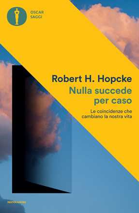 Libro Nulla succede per caso. Le coincidenze che cambiano la nostra vita Robert H. Hopcke