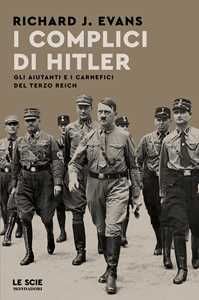 Libro I complici di Hitler. Gli aiutanti e i carnefici del Terzo Reich Richard J. Evans