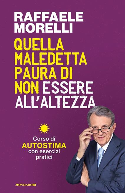 Quella maledetta paura di non essere all'altezza. Corso di autostima con esercizi pratici - Raffaele Morelli - copertina