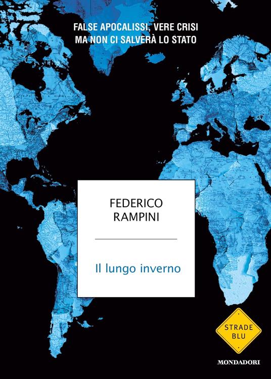 Il lungo inverno. False apocalissi, vere crisi ma non ci salverà lo Stato - Federico Rampini - copertina