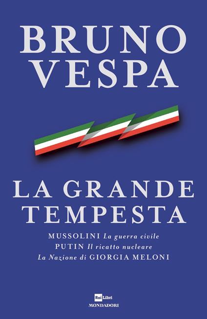 La grande tempesta. Mussolini. La guerra civile. Putin. Il ricatto nucleare. La Nazione di Giorgia Meloni - Bruno Vespa - copertina