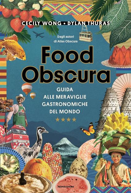 Food obscura. Guida alle meraviglie gastronomiche del mondo - Dylan Thuras,Cecily Wong - copertina