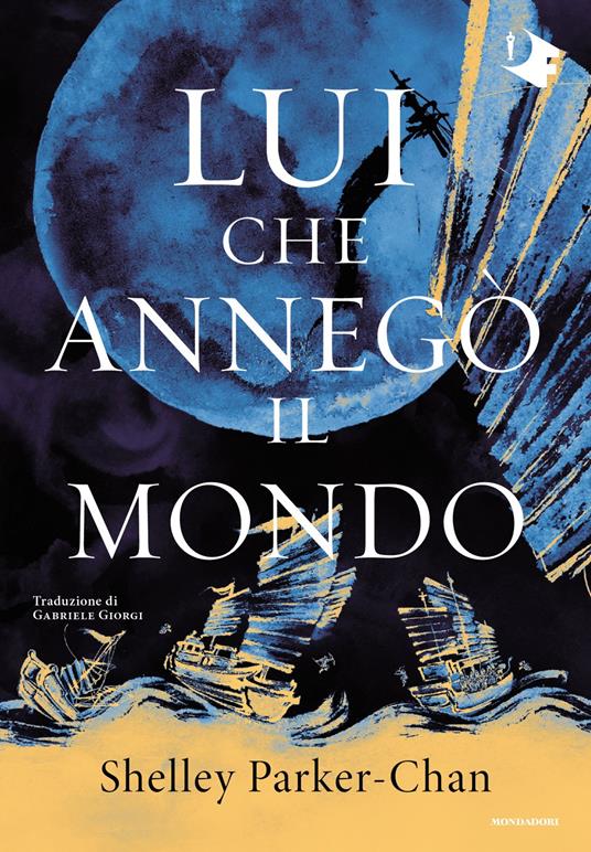 Lui che annegò il mondo - Shelley Parker-Chan - copertina