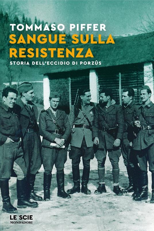 Sangue sulla Resistenza. Storia dell'eccidio di Porzûs - Tommaso Piffer - copertina