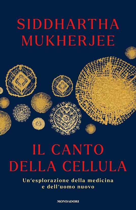 Il canto della cellula. Un'esplorazione della medicina e dell'uomo nuovo - Siddhartha Mukherjee - copertina