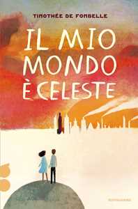 Libro Il mio mondo è celeste. Ossigeno Timothée de Fombelle