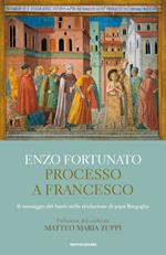 Processo a Francesco. Il messaggio del Santo nella rivoluzione di papa Bergoglio