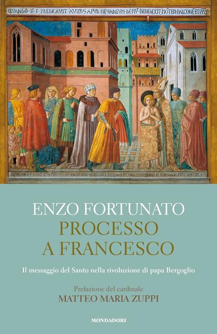 Processo a Francesco. Il messaggio del Santo nella rivoluzione di papa Bergoglio - Enzo Fortunato - copertina
