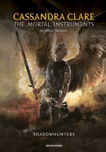 Shadowhunters. The mortal instruments. Seconda trilogia: Città degli angeli caduti-Città delle anime perdute-Città del fuoco celeste