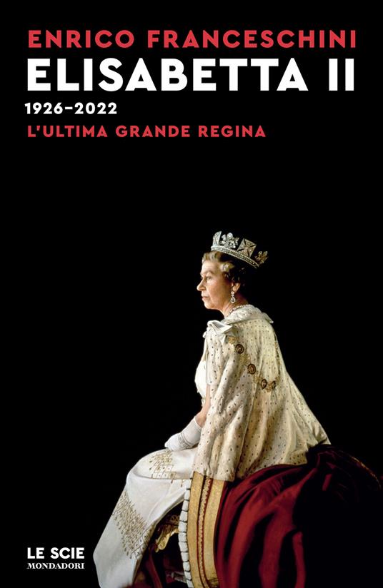 Elisabetta II 1926-2022. L'ultima grande regina - Enrico Franceschini - copertina