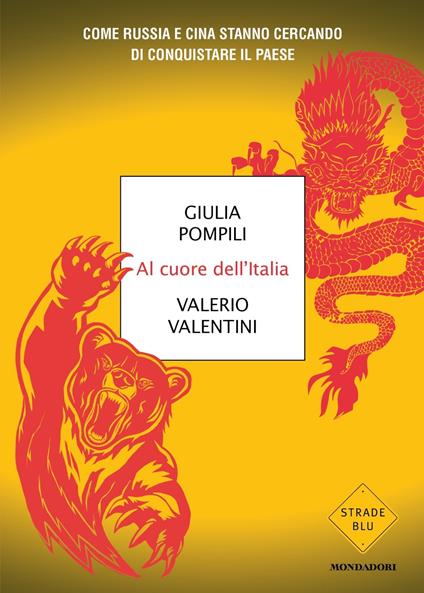 Al cuore dell'Italia. Come Russia e Cina stanno cercando di conquistare il paese - Giulia Pompili,Valerio Valentini - copertina