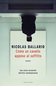 Come un cavallo appeso al soffitto. Una storia verosimile dell'arte contemporanea