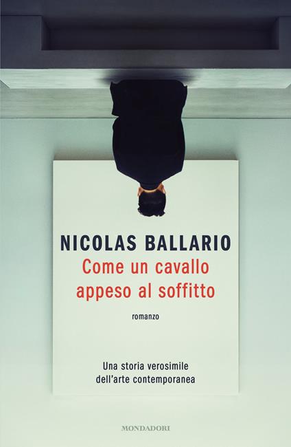 Come un cavallo appeso al soffitto. Una storia verosimile dell'arte contemporanea - Nicolas Ballario - copertina