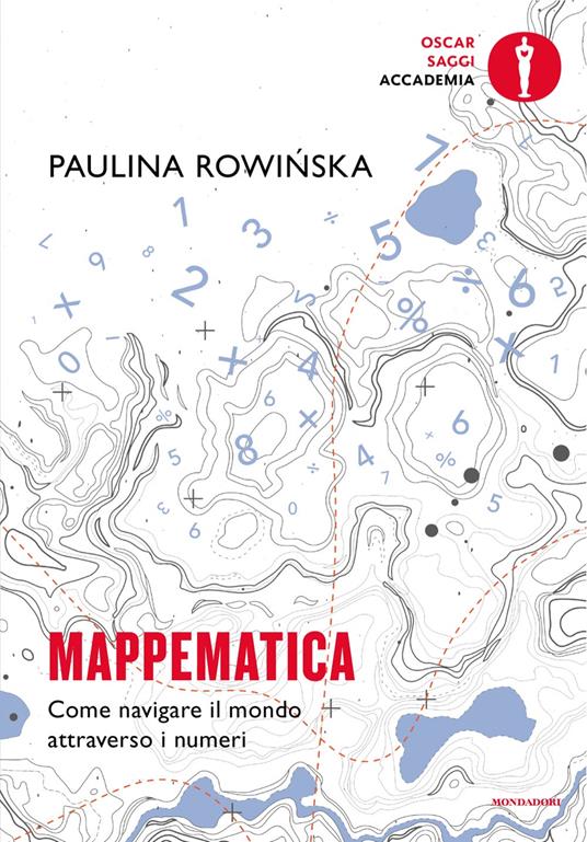 Mappematica. Come navigare il mondo attraverso i numeri - Paula Rowinska - copertina