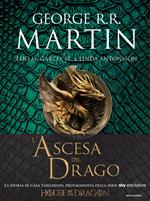 L' ascesa del drago. Una storia illustrata della dinastia Targaryen. Ediz. a colori. Vol. 1