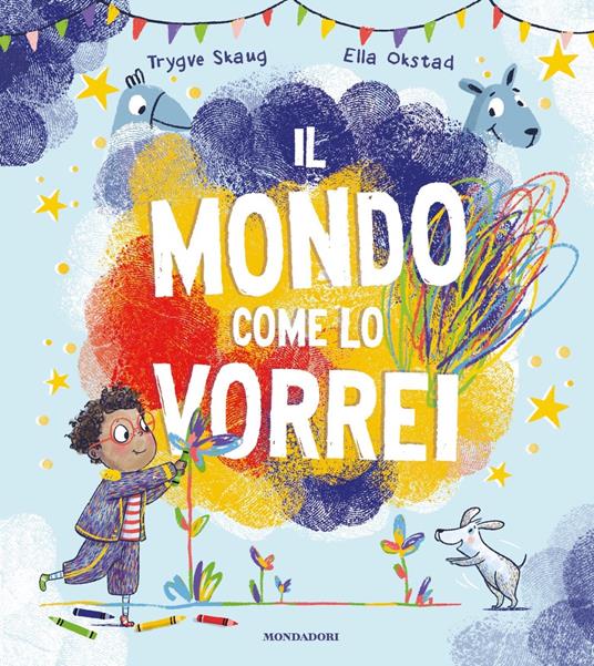 Il mondo come lo vorrei. Ediz. a colori - Trygve Skaug,Ella Okstad - copertina