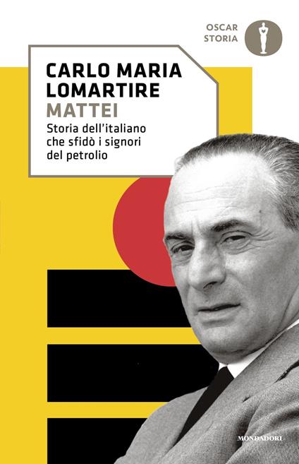 Mattei. Storia dell'italiano che sfidò i signori del petrolio - Carlo Maria Lomartire - copertina