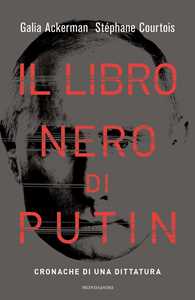 Libro Il libro nero di Putin. Cronache di una dittatura Stéphane Courtois Galia Ackerman