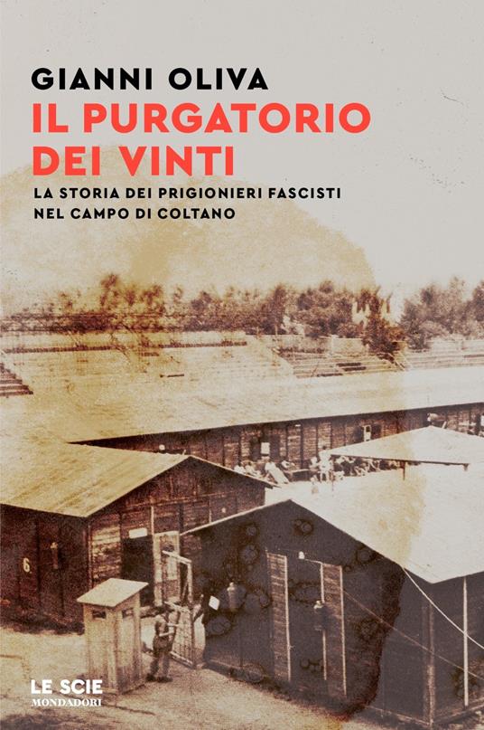 Il purgatorio dei vinti. La storia dei prigionieri fascisti nel campo di Coltano - Gianni Oliva - copertina