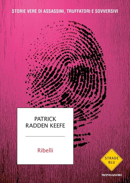 Ribelli. Storie vere di assassini, truffatori e sovversivi - Patrick Radden Keefe - copertina