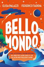 Bello mondo. Clima, attivismo e futuri possibili: un libro per capire quello che gli altri non vogliono capire