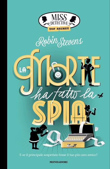 Top Secret. La morte ha fatto la spia. Miss Detective - Robin Stevens - copertina