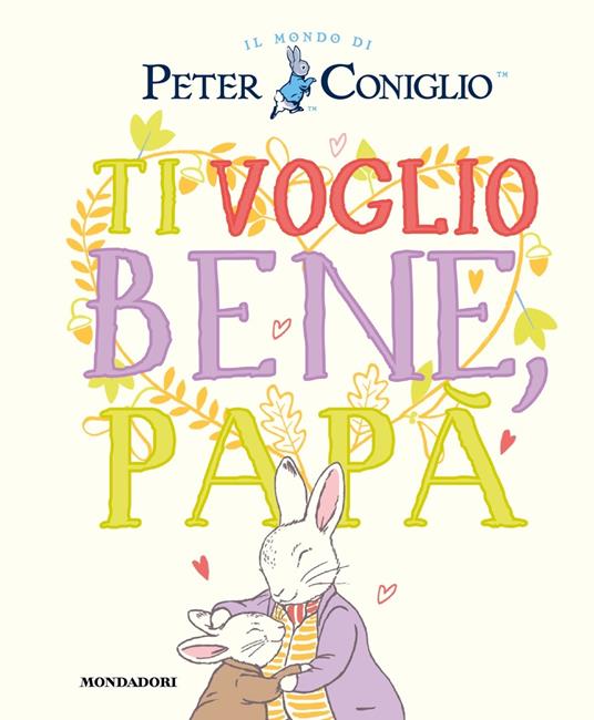 Ti voglio bene, papà. Il mondo di Peter Coniglio. Ediz. a colori - Beatrix Potter - copertina
