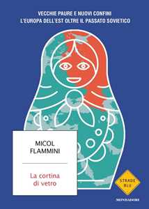 Libro La cortina di vetro. Vecchie paure e nuovi confini. L'Europa dell'est oltre il passato sovietico Micol Flammini