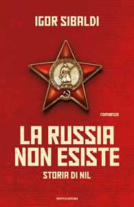 Libro La Russia non esiste. Storia di Nil Igor Sibaldi
