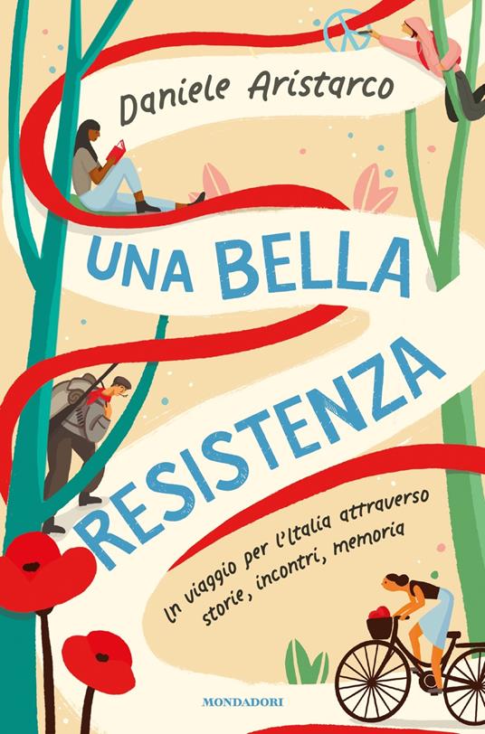 Una bella Resistenza. Un viaggio per l'Italia attraverso storie, incontri, memoria - Daniele Aristarco - copertina