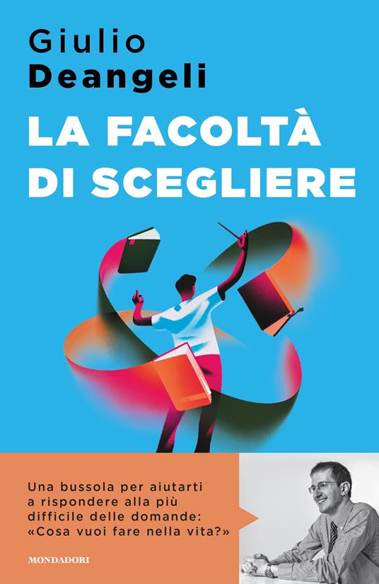 La facoltà di scegliere - Giulio Deangeli - Libro - Mondadori - Sentieri