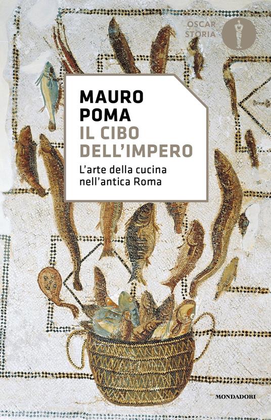 Il cibo dell'Impero. L'arte della cucina nell'antica Roma - Mauro Poma - copertina