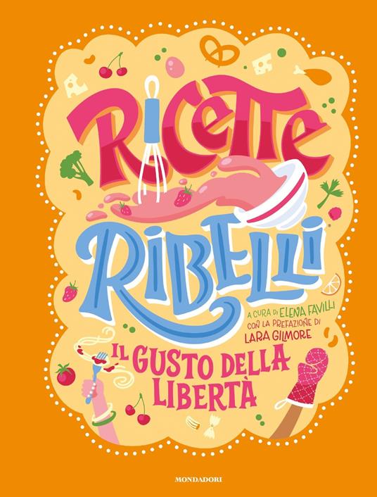 Ricette Ribelli. Il gusto della libertà - Elena Favilli - copertina