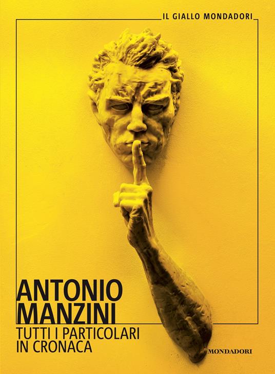 Tutti i particolari in cronaca - Antonio Manzini - Libro - Mondadori - Il  giallo Mondadori