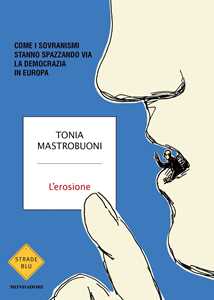 Libro L'erosione. Come i sovranismi stanno spazzando via la democrazia in Europa Tonia Mastrobuoni