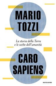 Caro Sapiens. La storia della Terra e le scelte dell'umanità