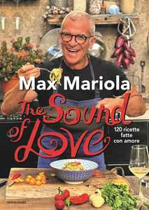 Libro The sound of love. 120 ricette fatte con amore Max Mariola