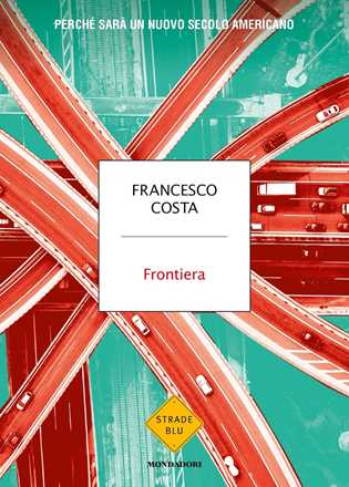 Libro Frontiera. Perché sarà un nuovo secolo americano Francesco Costa