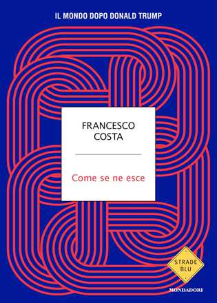 Libro Come se ne esce. Il mondo dopo Donald Trump Francesco Costa