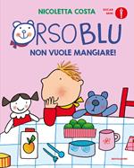 Orso Blu non vuole mangiare! Ediz. a colori