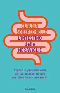 L'intestino delle meraviglie. Impara a prenderti cura del tuo secondo cervello per stare bene come meriti