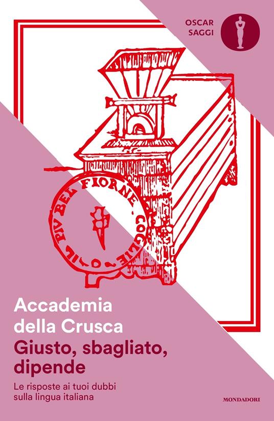 Giusto, sbagliato, dipende. Le risposte ai tuoi dubbi sulla lingua italiana - Accademia della Crusca - copertina