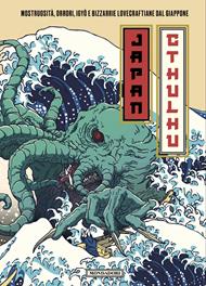 Japan Cthulhu. Mostruosità, orrori, igyō e bizzarrie lovecraftiane dal Giappone