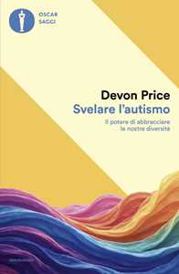 Libro Svelare l'autismo. Il potere di abbracciare le nostre diversità Devon Price