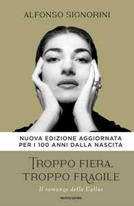 Libro Troppo fiera, troppo fragile. Il romanzo della Callas. Nuova ediz. Alfonso Signorini