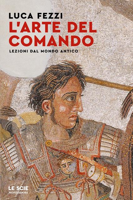 L'arte del comando. Lezioni dal mondo antico - Luca Fezzi - copertina