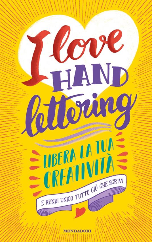 I love hand lettering. Libera la tua creatività e rendi unico tutto ciò che scrivi - copertina