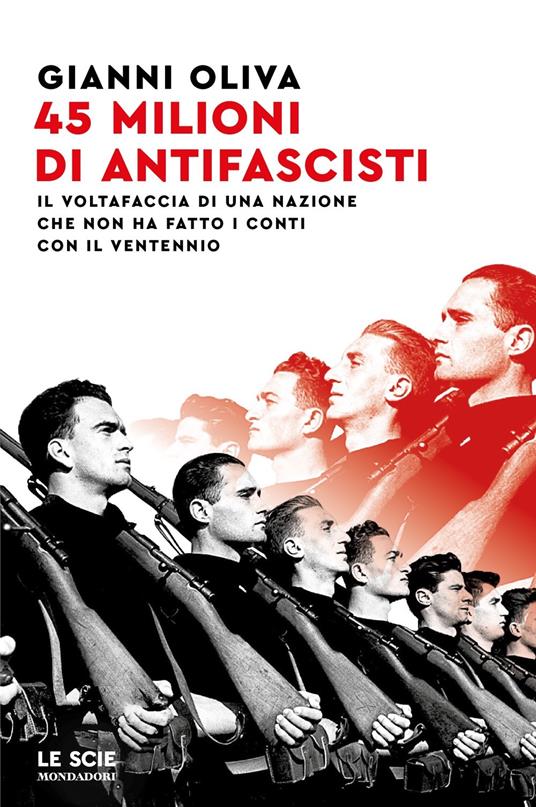 45 milioni di antifascisti. Il voltafaccia di una nazione che non ha fatto i conti con il Ventennio - Gianni Oliva - copertina